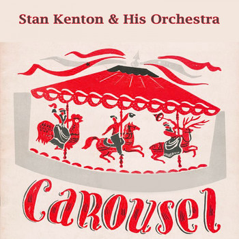 Stan Kenton & His Orchestra - Carousel