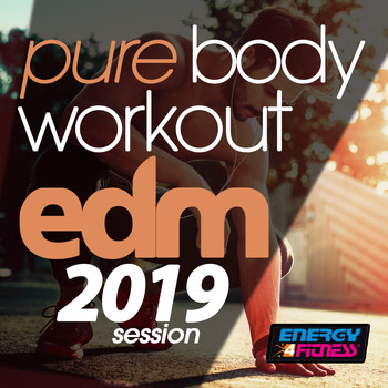 Various Artists - Pure Body Workout EDM 2019 Session (15 Tracks Non-Stop Mixed Compilation for Fitness & Workout - 128 Bpm / 32 Count)