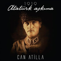 Can Atilla - 1919 Atatürk Aşkına (Atatürk'ün Samsun'a Çıkışının 100. Yılı Anısına)