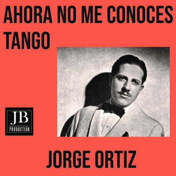 Jorge Ortiz - Ahora No Me Conocés (Tango)