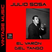 Julio Sosa - El Varón del Tango Medley: El Cirujo / Justo el 31 / Viejo Smoking / Por Una Mala Mujer / Un Alma Buena / Levanta la Frente (Tango)