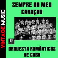 Orquestra Românticos de Cuba - Sempre No Meu Coração