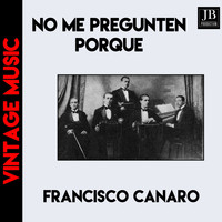Francisco Canaro - No Me Pregunten Por Qué (Tango)