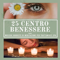 Armonia,Benessere & Musica - 25 Centro benessere - Musiche buddiste di meditazione per trattamenti spa