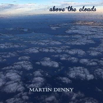 Martin Denny - Above the Clouds