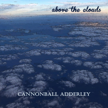 Cannonball Adderley - Above the Clouds