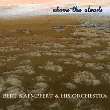 Bert Kaempfert & His Orchestra - Above the Clouds
