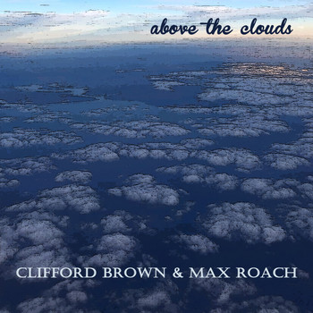 Clifford Brown & Max Roach - Above the Clouds