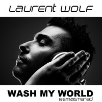 Laurent Wolf - Wash My World (Remastered)