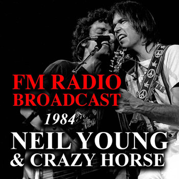 Neil Young & Crazy Horse - FM Radio Broadcast 1984 Neil Young & Crazy Horse