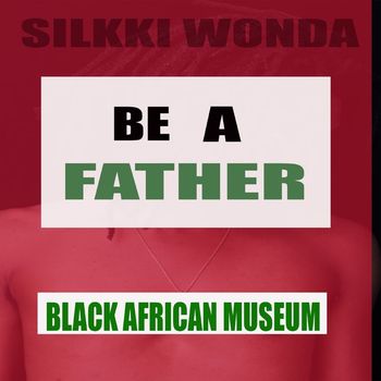 Silkki Wonda - Be A Father