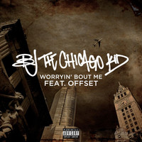 BJ The Chicago Kid - Worryin' Bout Me (Explicit)