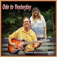 Dennis Soares - Ode to Yesterday (feat. Christy Soares)