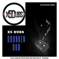 X5 Dubs - Drunken Dub