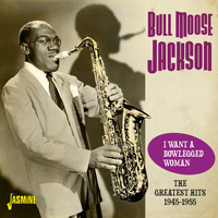 Bull Moose Jackson - I Want a Bowlegged Woman (The Greatest Hits 1945-1955)