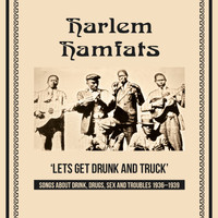 Harlem Hamfats - Lets Get Drunk and Truck (Songs About Drink, Drugs, Sex and Troubles 1936 - 1939)