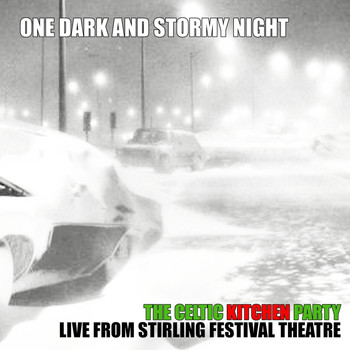 The Celtic Kitchen Party - One Dark and Stormy Night (Live from Stirling Festival Theatre)
