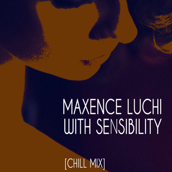Maxence Luchi - With Sensibility (Chill Mix)