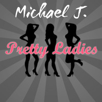 Michael J. - Pretty Ladies
