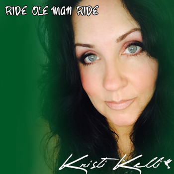Kristi Kelli - Ride Ole Man Ride