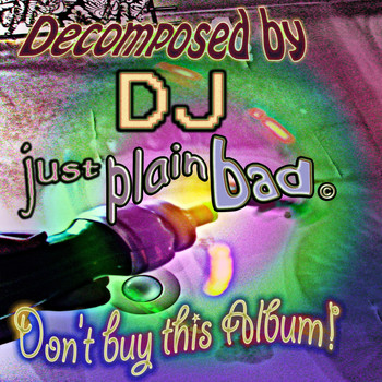 DJ Just Plain Bad - Don't Buy This Album