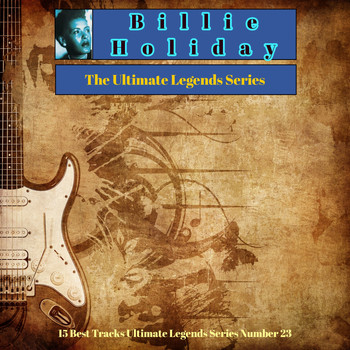 Billie Holiday - Billie Holiday - The Ultimate Legends Series (15 Best Tracks Ultimate Legends Series Number 23)