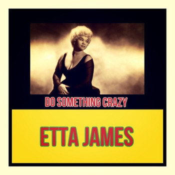 Etta James - Do Something Crazy