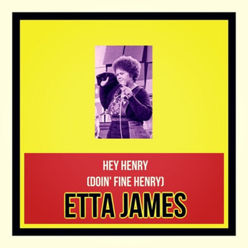 Etta James - Hey Henry (Doin' Fine Henry)