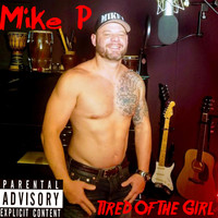 Mike P - Tired of the Girl (Explicit)