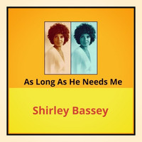Shirley Bassey - As Long as He Needs Me