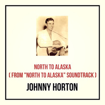 Johnny Horton - North to Alaska (From "North to Alaska" Soundtrack)