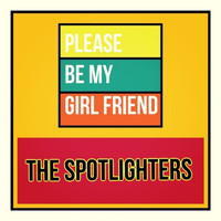 The Spotlighters - Please Be My Girl Friend