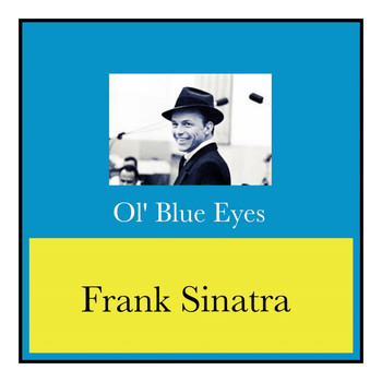 Frank Sinatra - Ol' Blue Eyes