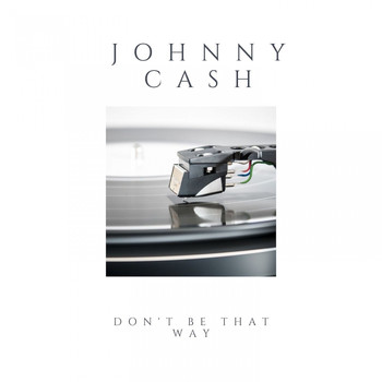 Johnny Cash - Don't Be That Way