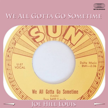Joe Hill Louis - We All Gotta Go Sometime