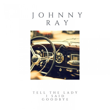 Johnny Ray - Tell the Lady I Said Goodbye