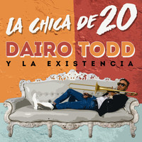 Dairo Todd & La Existencia - La Chica de 20