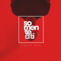 Touch Msc - Somente a Ti