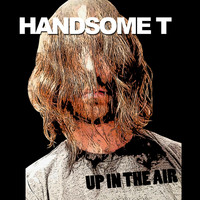 Handsome T - Up in the Air (Explicit)