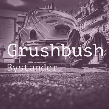 Grushbush - Bystander