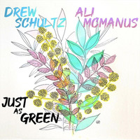 Drew Schultz & Ali McManus - Just as Green