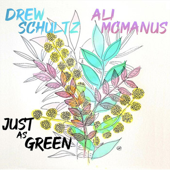 Drew Schultz & Ali McManus - Just as Green