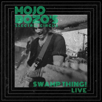 Mojo Bozo's Electric Circus - Swamp Thing! (Live)