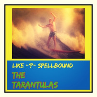 The Tarantulas - Like-?-Spellbound