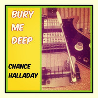 Chance Halladay - Bury Me Deep