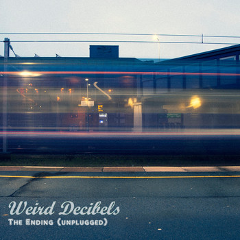 Weird Decibels - The Ending (Unplugged)