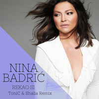 Nina Badrić - Rekao Si (Tonic & Shalla Remix)
