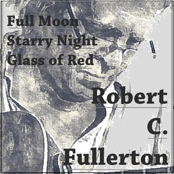 Robert C. Fullerton - Full Moon, Starry Night, Glass of Red