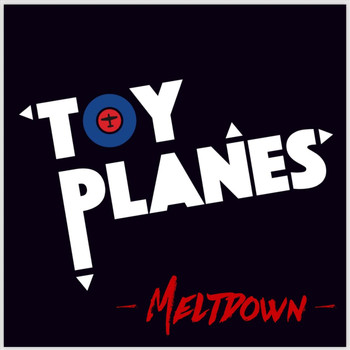 Toy Planes - Meltdown