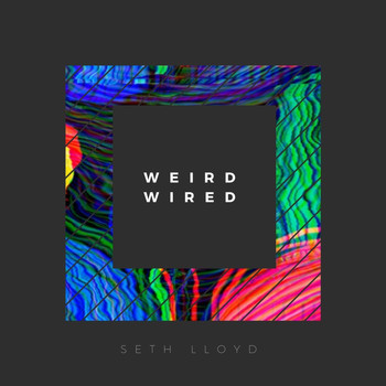 Seth Lloyd - Weird Wired